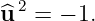 ^u 2 = − 1.
