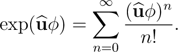 $\displaystyle \exp(\widehat{\mathbf u}\phi) =\sum_{n=0}^{\infty} \frac{(\widehat{\mathbf u}\phi)^n}{n!}. $
