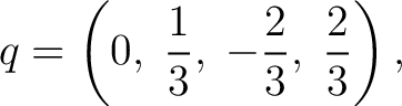 $\displaystyle q=\left(0,\;\frac13,\;-\frac23,\;\frac23\right), $