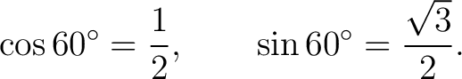 $\displaystyle \cos60^\circ=\frac12, \qquad \sin60^\circ=\frac{\sqrt3}{2}. $