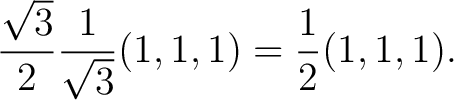 $\displaystyle \frac{\sqrt3}{2} \frac1{\sqrt3}(1,1,1) =\frac12(1,1,1). $