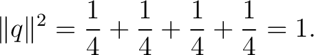 $\displaystyle \lVert q\rVert^2 =\frac14+\frac14+\frac14+\frac14=1. $