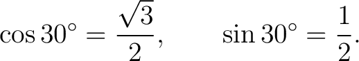 $\displaystyle \cos30^\circ=\frac{\sqrt3}{2}, \qquad \sin30^\circ=\frac12. $