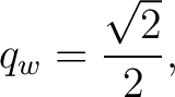 $\displaystyle q_w=\frac{\sqrt2}{2}, $