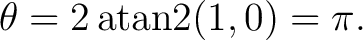 $\displaystyle \theta=2\operatorname{atan2}(1,0)=\pi.$ $\displaystyle \theta=2\operatorname{atan2}(1,0)=\pi.$