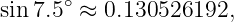       ∘
sin 7.5  ≈ 0.130526192,
