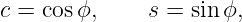 c = cosϕ,     s = sinϕ,
