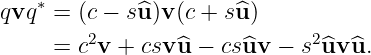 qvq∗ = (c − s^u)v (c + s^u )
        2                     2
     = c v + csv ^u − cs^uv −  s ^uv^u.
