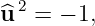 ^u 2 = − 1,
