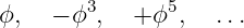        3       5
ϕ,  − ϕ ,   +ϕ  ,  ...
