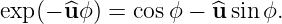exp(− ^u ϕ) = cosϕ − ^u sinϕ.

