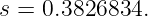 s =  0.3826834.
