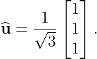         ⌊ 1⌋
     1--⌈  ⌉
^u =  √3   1  .
          1
