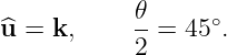 ^u = k,     𝜃-=  45∘.
           2
