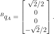       ⌊  √ --  ⌋
      |    2∕2 |
BqA = |    0   | .
      ⌈   √0-- ⌉
        −   2∕2
