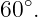   ∘
60 .

