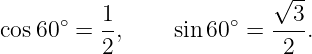          1                √3--
cos60∘ = --,    sin60 ∘ = ---.
         2                 2
