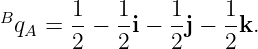 BqA  = 1-− 1-i − 1j − 1k.
       2   2     2    2
