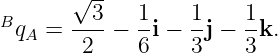        √3--  1     1    1
BqA  = ----− --i − -j − -k.
        2    6     3    3
