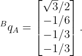       ⌊ √ -- ⌋
          3∕2
B     | − 1∕6|
 qA = |⌈ − 1∕3|⌉ .

        − 1∕3
