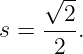     √ --
s = --2.
     2
