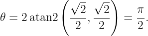             ( √ --√ --)
              --2---2-     π-
𝜃 = 2 atan2    2 , 2    =  2.
