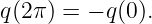 q(2π ) = − q(0).
