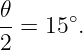 𝜃-= 15∘.
2
