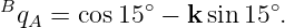 BqA  = cos15 ∘ − k sin15∘.
