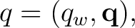 $\displaystyle q=(q_w,\mathbf q),$ $\displaystyle q=(q_w,\mathbf q),$