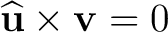 $\widehat{\mathbf u}\times\mathbf v=0$