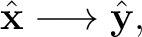$\displaystyle \hat{\mathbf x}\longrightarrow\hat{\mathbf y}, $