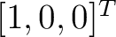 $[1,0,0]^T$