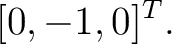 $\displaystyle [0,-1,0]^T. $
