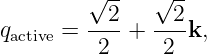         √ --  √ --
        --2-  --2-
qactive =  2  +  2  k,
