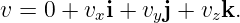 v = 0 + vxi + vyj + vzk.
