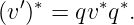   ′ ∗     ∗ ∗
(v ) = qv  q .
