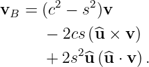 vB  = (c2 − s2)v

       − 2cs(^u × v )
       + 2s2^u (^u ⋅ v).

