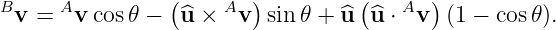                 (       )         (      )
Bv =  Av cos𝜃 −  ^u × Av  sin 𝜃 + u^ ^u ⋅ Av (1 − cos 𝜃).
