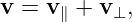 v =  v∥ + v⊥,
