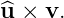 u^×  v.
