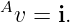 A
  v = i.
