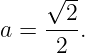      √ --
a =  --2.
      2
