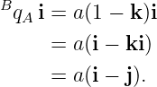BqA i = a(1 − k)i

      = a(i − ki)
      = a(i − j).
