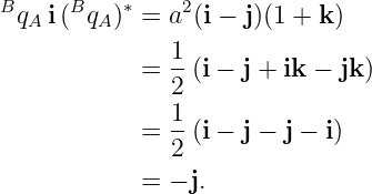 BqA  i(BqA)∗ = a2(i − j)(1 + k)

             = 1-(i − j + ik − jk)
               2
               1-
             = 2 (i − j − j − i)
             = − j.
