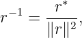          ∗
r−1 = -r---,
      ∥r ∥2
