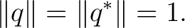 $\displaystyle \lVert q\rVert=\lVert q^*\rVert=1. $