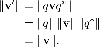 \begin{equation*}\begin{aligned} \lVert\mathbf v'\rVert &=\lVert q\mathbf vq^*\r... ...Vert\,\lVert q^*\rVert \ &=\lVert\mathbf v\rVert. \end{aligned}\end{equation*}