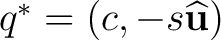 $q^*=(c,-s\widehat{\mathbf u})$