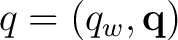 $q=(q_w,\mathbf q)$